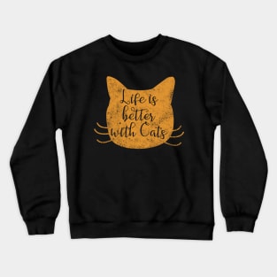 Life is Better with Cats - Gifts for Cat Lovers Crewneck Sweatshirt